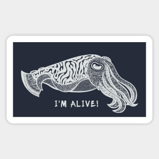 Cuttlefish - I'm Alive! - cool animal design - on dark colors Magnet